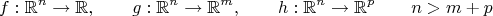 $$f:\mathbb{R}^n\to\mathbb{R},\qquad g:\mathbb{R}^n\to\mathbb{R}^m,\qquad h:\mathbb{R}^n\to\mathbb{R}^p\qquad n>m+p$$