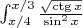 $\int_{x/4}^{x/3} \frac{\sqrt\ctg x}{\sin^2x}$