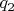 ${{q_2}}$ ${{q_2}}$