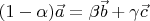 $(1 - \alpha) \vec a = \beta \vec b + \gamma \vec c$