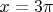 $x = 3\pi$