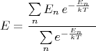 $$E=\frac{\sum\limits_n E_n\, e^{-\frac{E_n}{kT}}\ } { \sum\limits_n e^{-\frac{E_n}{kT}}}$$