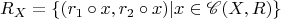 $$R_X=\{(r_1\circ x,r_2\circ x)|x\in\mathscr{C}(X,R)\}$$