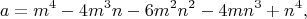 $$
a=m^{4}-4m^{3}n-6m^{2}n^{2}-4mn^{3}+n^{4},
$$ $$
a=m^{4}-4m^{3}n-6m^{2}n^{2}-4mn^{3}+n^{4},
$$