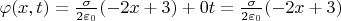 $\varphi(x,t) = \frac{\sigma}{2\varepsilon_0}(-2x+3) + 0t = \frac{\sigma}{2\varepsilon_0}(-2x+3)$