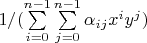$1/(\sum\limits_{i=0}^{n-1} \sum\limits_{j=0}^{n-1} \alpha_{ij} x^i y^j)$