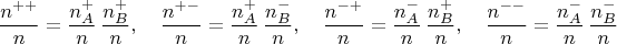 $$\frac{n^{++}}{n}=\frac{n^+_A}{n}\,\frac{n^+_B}{n},\quad \frac{n^{+-}}{n}=\frac{n^+_A}{n}\,\frac{n^-_B}{n},\quad \frac{n^{-+}}{n}=\frac{n^-_A}{n}\,\frac{n^+_B}{n},\quad \frac{n^{--}}{n}=\frac{n^-_A}{n}\,\frac{n^-_B}{n}$$