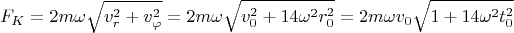 $$F_K=2m\omega\sqrt{v_r^2 + v_\varphi^2} = 2m\omega\sqrt{v_0^2+14\omega^2r_0^2}=2m\omega v_0\sqrt{1+14\omega^2 t_0^2}$$