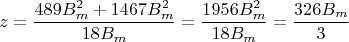 $$z = \frac{489B_m^2 + 1467B_m^2}{18B_m} = \frac{1956B_m^2}{18B_m} = \frac{326B_m}{3}$$