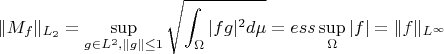 $$
\|M_f\|_{L_2}= \mathop {\sup }\limits_{g \in L^2, \|g\| \le 1} \sqrt{\int_{\Omega} |fg|^2 d{\mu}} = ess \mathop {\sup }\limits_{\Omega} |f| = \|f\|_{L^{\infty}}
$$