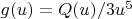 $g(u) = Q(u)/3u^5$ $g(u) = Q(u)/3u^5$