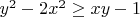 $y^2 - 2x^2 \ge xy - 1$