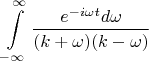 $$\int\limits_{-\infty}^{\infty}\frac{e^{-i\omega t}d\omega}{(k+\omega)(k-\omega)}$$