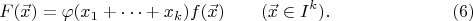 $$F(\vec{x})=\varphi(x_1+\dotsb+x_k)f(\vec{x})\qquad(\vec{x}\in I^k). \eqno (6)$$