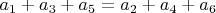 $a_1+a_3+a_5 = a_2+a_4+a_6$