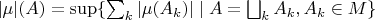 $|\mu|(A)=\sup\{\sum_k |\mu(A_k)|\mid A=\bigsqcup_k A_k, A_k\in M\}$