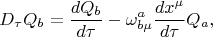 $$
D_{\tau} {Q}_{b} = \frac{d {Q}_{b}}{d \tau} - \omega^{a}_{b \mu} \frac{d x^{\mu}}{d \tau} {Q}_{a},
$$
