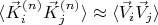 $\langle \vec{K}^{(n)}_{i} \vec{K}^{(n)}_{j} \rangle \approx \langle \vec{V}_{i} \vec{V}_{j} \rangle$