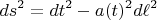 $$
ds^2 = dt^2 - a(t)^2 d \ell^2
$$