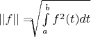 $||f|| = $\sqrt[]{\int\limits_a^b f^2(t)dt}