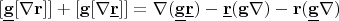 $[\underline{\mathbf{g}}[\nabla\mathbf{r}]]+[\mathbf{g}[\nabla\underline{\mathbf{r}}]]=\nabla(\underline{\mathbf{g}}\underline{\mathbf{r}})-\underline{\mathbf{r}}(\mathbf{g}\nabla)-\mathbf{r}(\underline{\mathbf{g}}\nabla)$