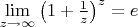$\lim\limits_{z\to\infty}\left(1+\frac{1}{z}\right)^z=e$