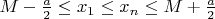 $M-\frac{ a }{ 2 } \leq x_{1} \leq x_{n} \leq M+\frac{ a }{ 2 }$