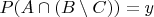 $P(A \cap (B \setminus C)) = y$