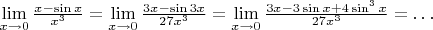 $\lim\limits_{x\to0}\frac{x-\sin x}{x^3}=\lim\limits_{x\to0}\frac{3x-\sin 3x}{27x^3}=\lim\limits_{x\to0}\frac{3x-3\sin x+4\sin^3x}{27x^3}=\ldots$