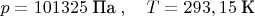 $p=101325\; \text{Па}\; , \quad T=293,15 \; \text{К}$