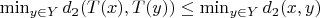 $\min_{y \in Y} d_2(T(x), T(y))\leq\min_{y \in Y} d_2(x, y)$