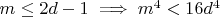 $m \le 2d - 1 \implies m^4 < 16d^4$