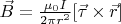 $\vec{B}=\frac{\mu _{0}I}{2\pi r^{2}}[\vec{\tau} \times \vec{r}]$