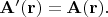 $\mathbf{A}'(\mathbf{r})=\mathbf{A}(\mathbf{r}).$ $\mathbf{A}'(\mathbf{r})=\mathbf{A}(\mathbf{r}).$