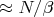 $\approx N/\beta$