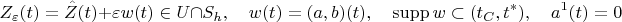 $$Z_\varepsilon(t)= \hat Z(t)+\varepsilon w(t)\in U\cap S_h,\quad w(t)=(a,b)(t),\quad \mathrm{supp}\,w\subset (t_C,t^*) ,\quad a^1(t)=0$$