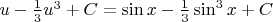 $u-\frac 13u^3+C=\sin x-\frac 13\sin^3x+C$