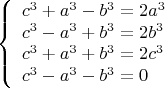 $$\left\{\begin{array}{lcl}
c^3 + a^3 - b^3 = 2a^3 \\
c^3 - a^3 + b^3 = 2b^3 \\
c^3 + a^3 + b^3 = 2c^3 \\
c^3 - a^3 - b^3 = 0 \\
\end{array}\right.$$