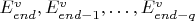 $E^v_{end}, E^v_{end - 1}, \ldots, E^v_{end - q}$