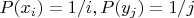 $P(x_i)=1/i,P(y_j)=1/j$