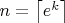 $n = \left\lceil e^k \right\rceil$