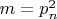 $m = p_n^2$ $m = p_n^2$