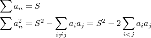 $ \[\begin{gathered} \sum {{a_n} = S} \hfill \\ \sum {a_n^2 = {S^2} - \sum\limits_{i \ne j} {{a_i}{a_j} = {S^2} - 2} } \sum\limits_{i < j} {{a_i}{a_j}} \hfill \\ \end{gathered} \] $