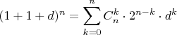 $\displaystyle (1+1+d)^n= \sum_{k=0}^n C_n^k\cdot 2^{n-k} \cdot d^k$ $\displaystyle (1+1+d)^n= \sum_{k=0}^n C_n^k\cdot 2^{n-k} \cdot d^k$