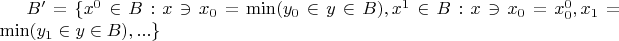 $B'=\{ x^0\in B:x \ni x_0=\min(y_0\in y \in B),  x^1\in B: x \ni x_0=x^{0}_{0},x_1=\min(y_1\in y \in B), ... \}$