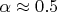 $\alpha \approx 0.5$