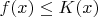 $f(x) \leq K(x)$