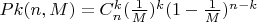 $Pk(n, M) = C^k_n(\frac{1}{M})^k(1-\frac{1}{M})^{n-k}$