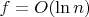 $f=O(\ln n)$