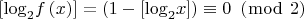 $\[\left[ {{{\log }_2}f\left( x \right)} \right] = \left( {1 - \left[ {{{\log }_2}x} \right]} \right) \equiv 0{\text{ }}\left( {\bmod {\text{ }}2} \right)\]$